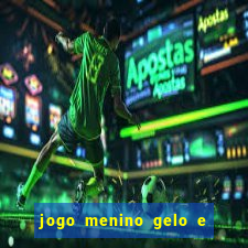 jogo menino gelo e menina lava